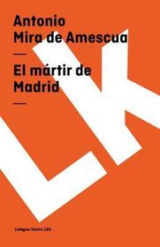 El mártir de Madrid El mártir de Madrid