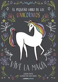 El Pequeńo Libro de Los Unicornios: Vive La Magia