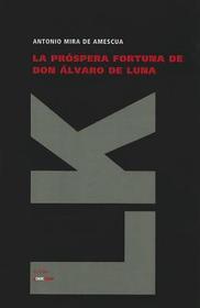 La Prospera Fortuna de Don Alvaro de Luna La Prospera Fortuna de Don Alvaro de Luna