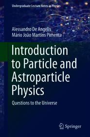 Introduction to Particle and Astroparticle Physics: Questions to the Universe