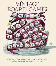 Vintage Board Games: History and Entertainment from the Late 18th to the Beginning of the 20th Century