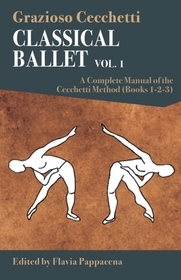 Classical Ballet: A Complete Manual of the Cecchetti Method: Volume 1