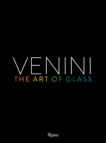 Venini: The Art of Glass Venini: The Art of Glass