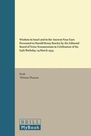Wisdom in Israel and in the Ancient Near East: Presented to Harold Henry Rowley by the Editorial Board of Vetus Testamentum in Celebration of his 65th Birthday, 24 March 1955
