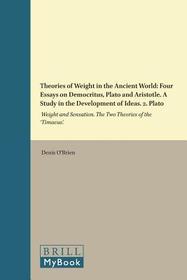 Theories of Weight in the Ancient World: Four Essays on Democritus, Plato and Aristotle. A Study in the Development of Ideas. 2. Plato: Weight and Sensation. The Two Theories of the 'Timaeus'