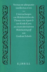 Veritas est adaequatio intellectus et rei: Untersuchungen zur Wahrheitslehre des Thomas von Aquin und zur Kritik Kants an einem überlieferten Wahrheitsbegriff