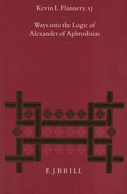 Ways into the Logic of Alexander of Aphrodisias