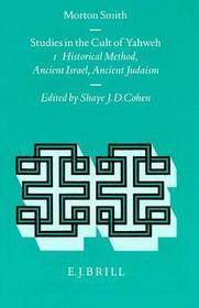 Studies in the Cult of Yahweh: Volume 1. Studies in Historical Method, Ancient Israel, Ancient Judaism