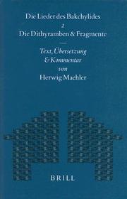 Die Lieder des Bakchylides, Zweiter Teil: Die Dithyramben und Fragmente. Text, Übersetzung und Kommentar
