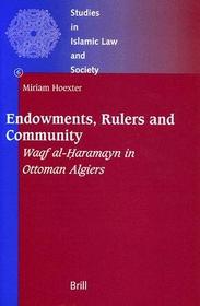 Endowments, Rulers and Community: Waqf al-h?aramayn in Ottoman Algiers