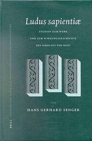 Ludus Sapientiae: Studien zum Werk und zur Wirkungsgeschichte des Nikolaus von Kues