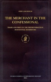 The Merchant in the Confessional: Trade and Price in the Pre-Reformation Penitential Handbooks: Trade and Price in the Pre-Reformation Penitential Handbooks