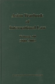 Asian Yearbook of International Law, Volume 10 (2001-2002): Volume 10 (2001-2002)