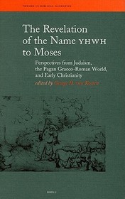The Revelation of the Name YHWH to Moses: Perspectives from Judaism, the Pagan Graeco-Roman World, and Early Christianity