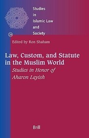 Law, Custom, and Statute in the Muslim World: Studies in Honor of Aharon Layish