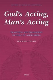 God's Acting, Man's Acting: Tradition and Philosophy in Philo of Alexandria