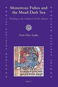 Monstrous Fishes and the Mead-Dark Sea: Whaling in the Medieval North Atlantic Monstrous Fishes and the Mead-Dark Sea: Whaling in the Medieval North Atlantic