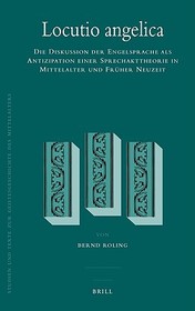 Locutio angelica: Die Diskussion der Engelsprache als Antizipation einer Sprechakttheorie in Mittelalter und Früher Neuzeit