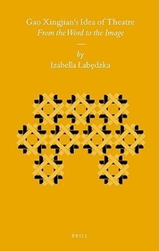 Gao Xingjian's Idea of Theatre: From the Word to the Image