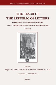 The Reach of the Republic of Letters: Literary and Learned Societies in Late Medieval and Early Modern Europe (2 Vols.): Literary and Learned Societies in the Late Medieval and Early Modern Europe
