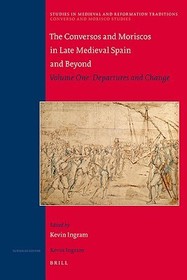 The Conversos and Moriscos in Late Medieval Spain and Beyond : Volume 1. Departures and Change 