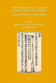 Text, Performance, and Gender in Chinese Literature and Music: Essays in Honor of Wilt Idema