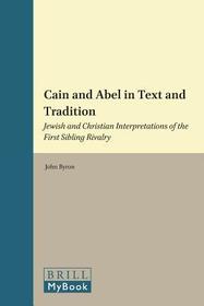 Cain and Abel in Text and Tradition: Jewish and Christian Interpretations of the First Sibling Rivalry