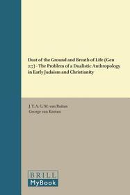 Dust of the Ground and Breath of Life (Gen 2:7) - The Problem of a Dualistic Anthropology in Early Judaism and Christianity