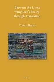 Between the Lines:Yang Lian's Poetry through Translation: Yang Lian's Poetry Through Translation