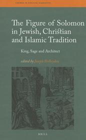 The Figure of Solomon in Jewish, Christian and Islamic Tradition: King, Sage and Architect