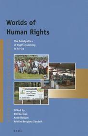 Worlds of Human Rights: The Ambiguities of Rights Claiming in Africa Worlds of Human Rights: The Ambiguities of Rights Claiming in Africa