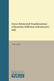 Greece Reinvented: Transformations of Byzantine Hellenism in Renaissance Italy