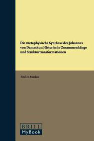 Die metaphysische Synthese des Johannes von Damaskus: Historische Zusammenhänge und Strukturtransformationen
