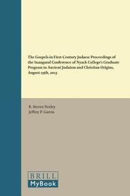 The Gospels in First-Century Judaea: Proceedings of the Inaugural Conference of Nyack College's Graduate Program in Ancient Judaism and Christian Origins, August 29th, 2013