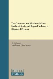 The Conversos and Moriscos in Late Medieval Spain and Beyond : Volume 3. Displaced Persons
