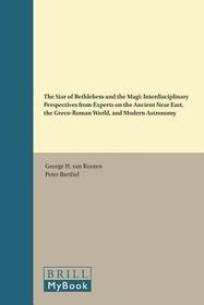 The Star of Bethlehem and the Magi: Interdisciplinary Perspectives from Experts on the Ancient Near East, the Greco-Roman World, and Modern Astronomy