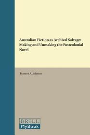 Australian Fiction as Archival Salvage: Making and Unmaking the Postcolonial Novel