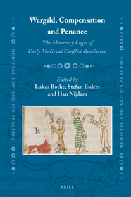 Wergild, Compensation and Penance: The Monetary Logic of Early Medieval Conflict Resolution Wergild, Compensation and Penance: The Monetary Logic of Early Medieval Conflict Resolution