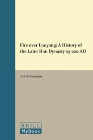 Fire over Luoyang: A History of the Later Han Dynasty 23-220 AD