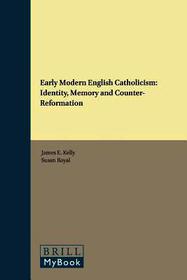 Early Modern English Catholicism: Identity, Memory and Counter-Reformation