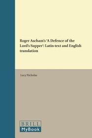 Roger Ascham?s 'A Defence of the Lord?s Supper': Latin text and English translation