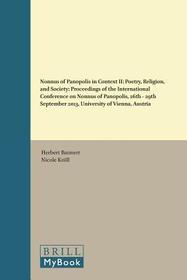 Nonnus of Panopolis in Context II: Poetry, Religion, and Society: Proceedings of the International Conference on Nonnus of Panopolis, 26th ? 29th September 2013, University of Vienna, Austria