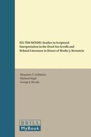 HĀ-'ÎSH MŌSHE: Studies in Scriptural Interpretation in the Dead Sea Scrolls and Related Literature in Honor of Moshe J. Bernstein
