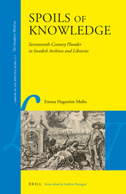 Spoils of Knowledge: Seventeenth-Century Plunder in Swedish Archives and Libraries Spoils of Knowledge: Seventeenth-Century Plunder in Swedish Archives and Libraries