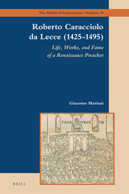Roberto Caracciolo da Lecce (1425-1495): Life, Works, and Fame of a Renaissance Preacher Roberto Caracciolo da Lecce (1425-1495): Life, Works, and Fame of a Renaissance Preacher