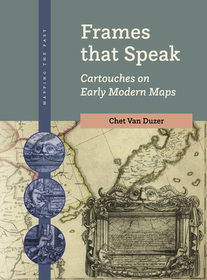 Frames that Speak: Cartouches on Early Modern Maps Frames that Speak: Cartouches on Early Modern Maps