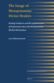The Image of Mesopotamian Divine Healers: Healing Goddesses and the Legitimization of Professional as?s in the Mesopotamian Medical Marketplace The Image of Mesopotamian Divine Healers: Healing Goddesses and the Legitimization of Professional as?s in the Mesopotamian Medical Marketplace