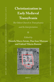 Christianization in Early Medieval Transylvania: A Church Discovered in Alba Iulia and its Interpretations