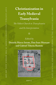 Christianization in Early Medieval Transylvania: A Church Discovered in Alba Iulia and its Interpretations Christianization in Early Medieval Transylvania: A Church Discovered in Alba Iulia and its Interpretations