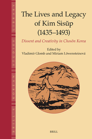 The Lives and Legacy of Kim Sis?p (1435?1493): Dissent and Creativity in Chos?n Korea